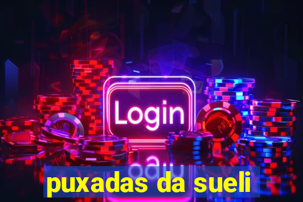 puxadas da sueli