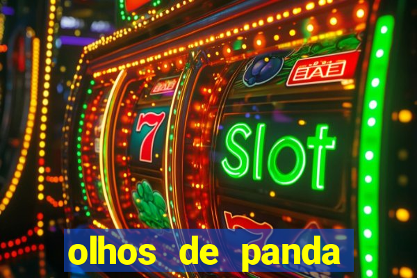olhos de panda trauma olhos de panda significado