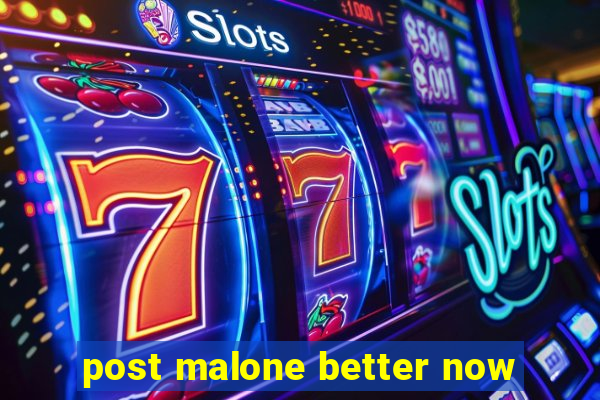 post malone better now