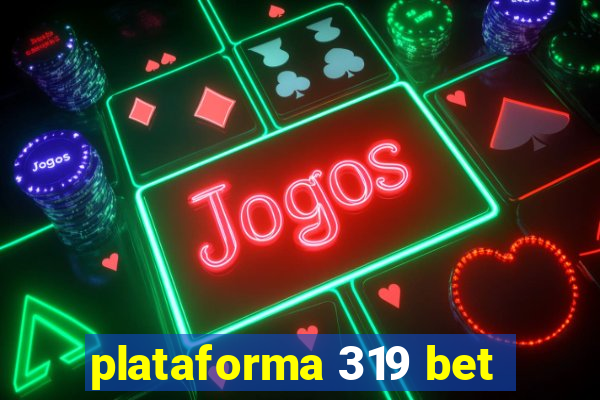 plataforma 319 bet