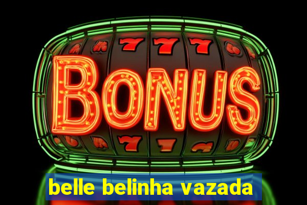 belle belinha vazada