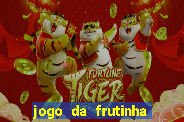 jogo da frutinha da dinheiro