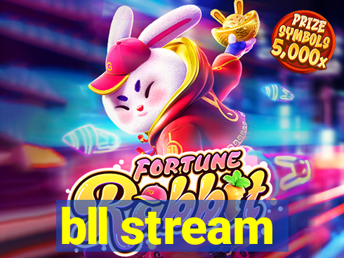 bll stream