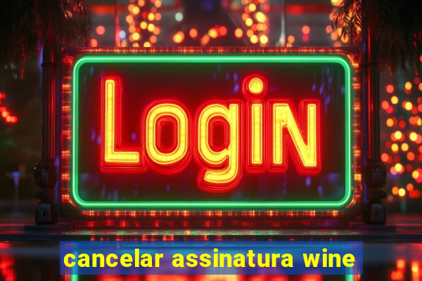 cancelar assinatura wine