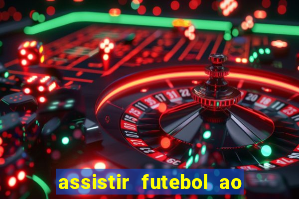 assistir futebol ao vivo sem travar