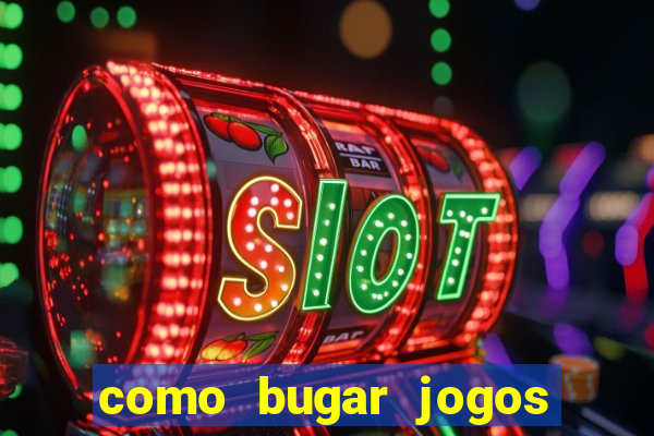 como bugar jogos de cassino