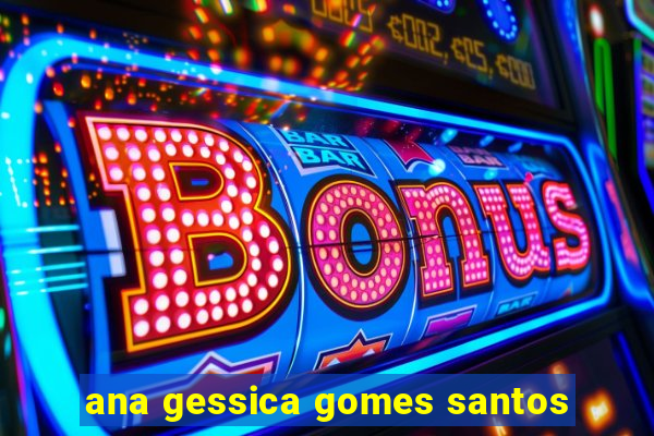 ana gessica gomes santos