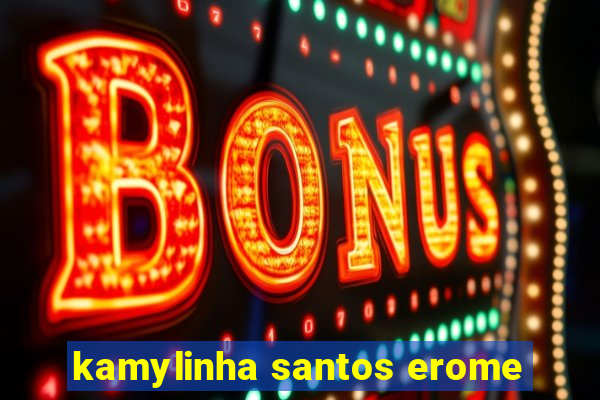 kamylinha santos erome