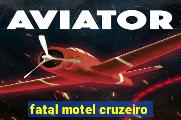 fatal motel cruzeiro