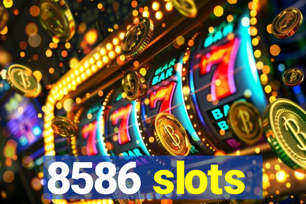 8586 slots