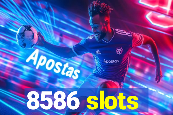8586 slots