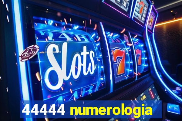 44444 numerologia
