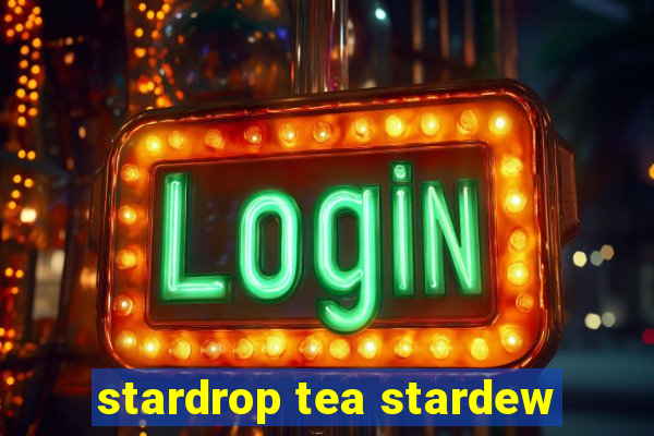 stardrop tea stardew