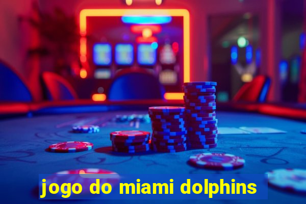 jogo do miami dolphins