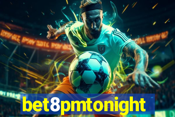 bet8pmtonight
