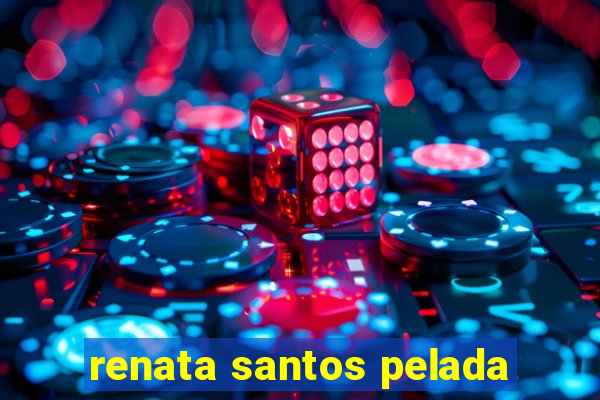 renata santos pelada