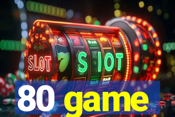 80 game