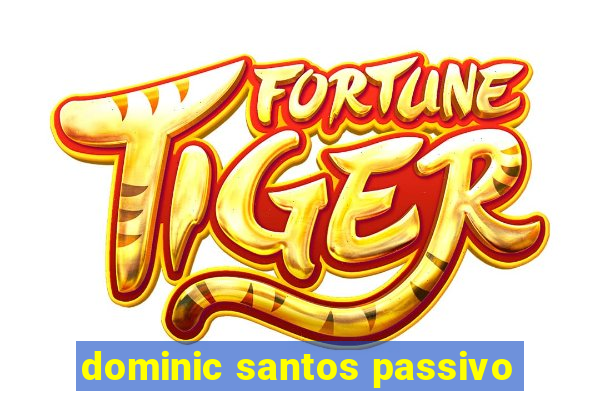 dominic santos passivo