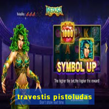 travestis pistoludas