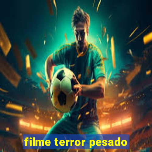 filme terror pesado