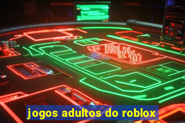 jogos adultos do roblox