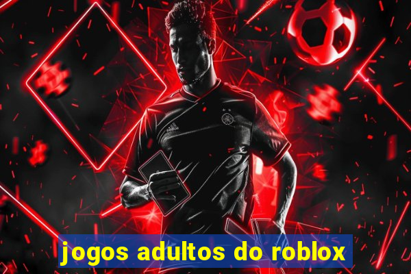 jogos adultos do roblox