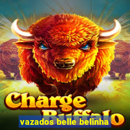 vazados belle belinha