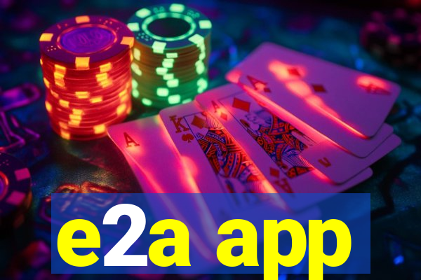 e2a app