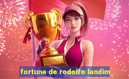 fortuna de rodolfo landim