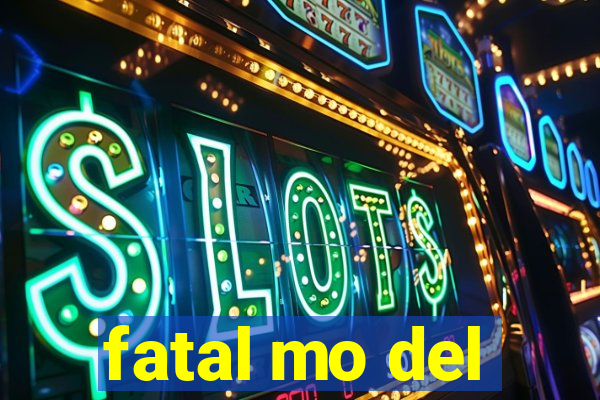 fatal mo del