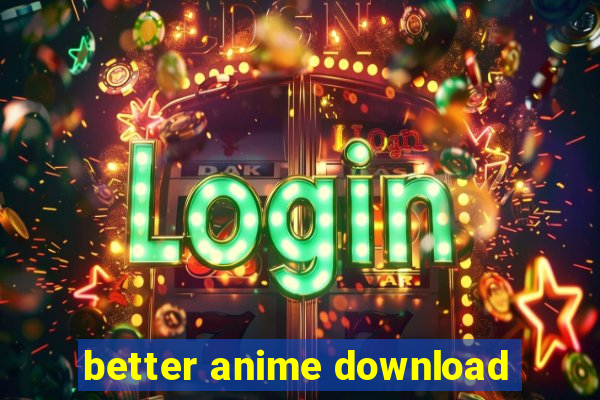 better anime download