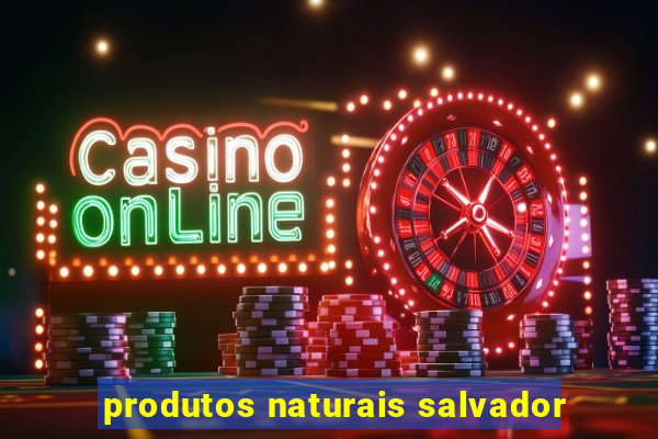 produtos naturais salvador
