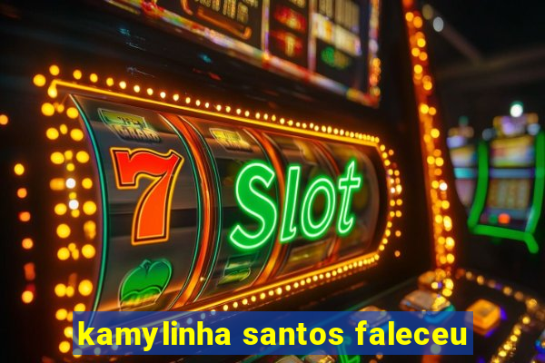 kamylinha santos faleceu
