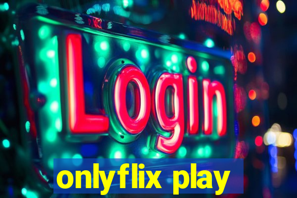 onlyflix play