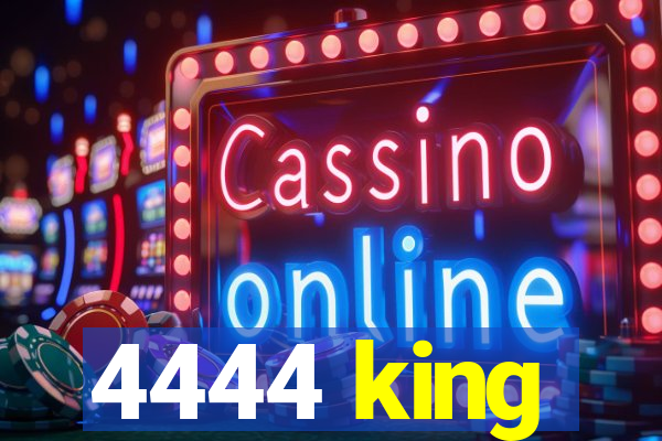 4444 king