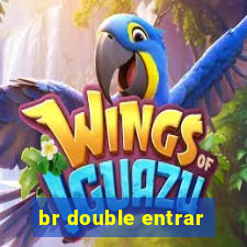 br double entrar