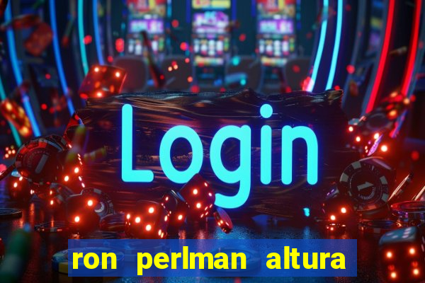 ron perlman altura e peso
