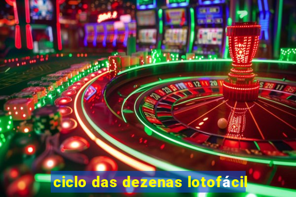 ciclo das dezenas lotofácil
