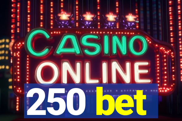 250 bet