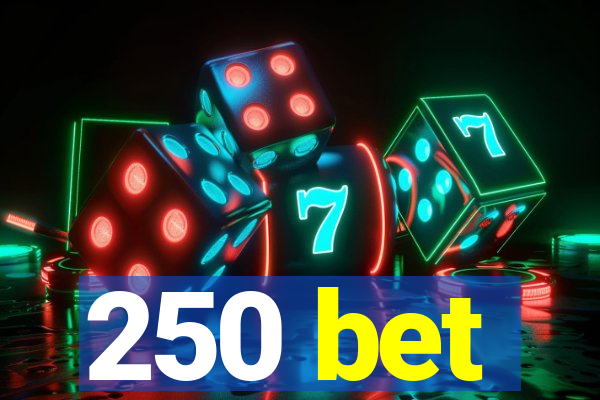 250 bet