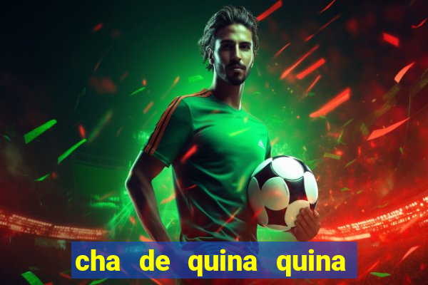 cha de quina quina serve para descer menstruação