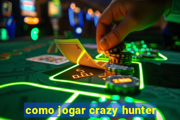 como jogar crazy hunter