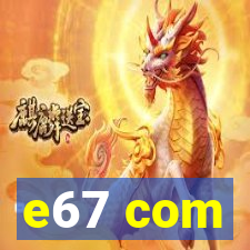 e67 com