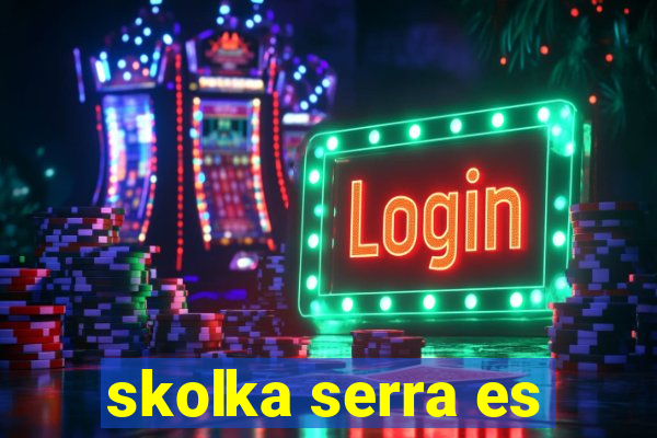 skolka serra es