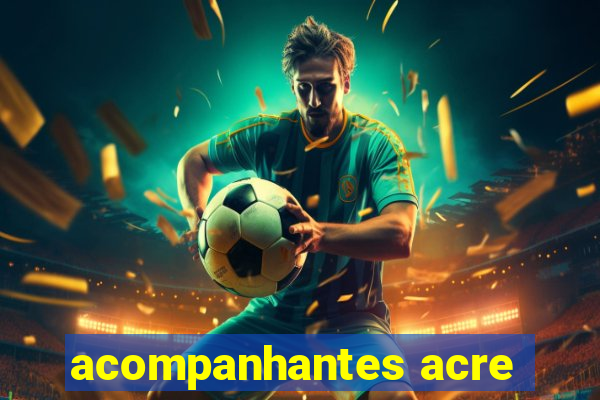 acompanhantes acre