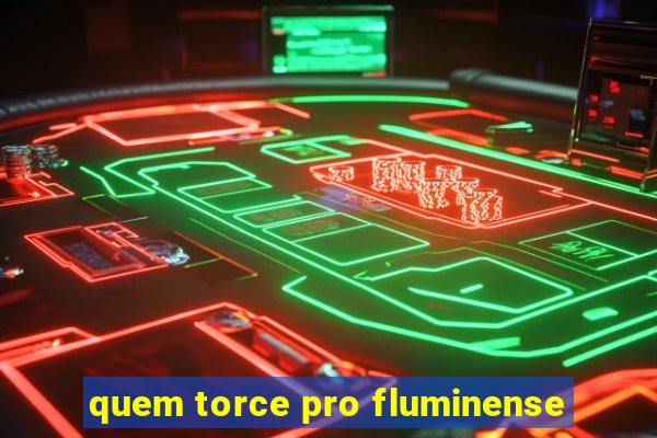 quem torce pro fluminense