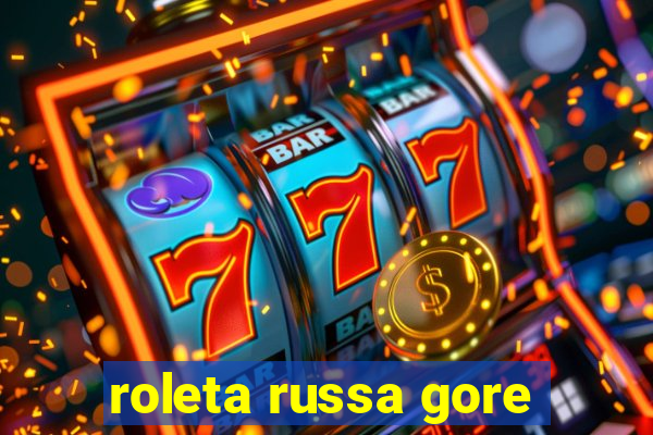 roleta russa gore