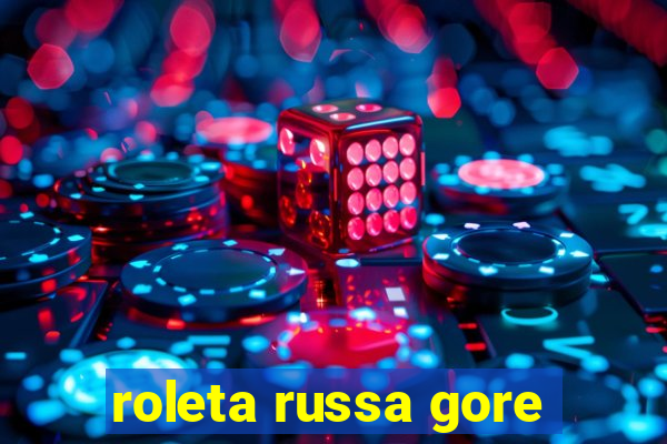 roleta russa gore