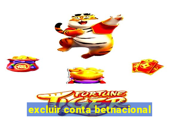excluir conta betnacional