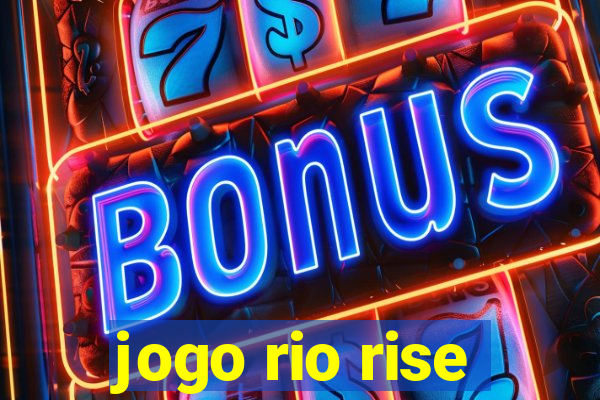 jogo rio rise